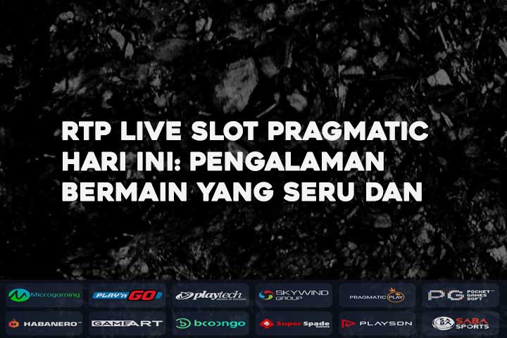 RTP Live Slot Pragmatic Hari Ini: Pengalaman Bermain yang Seru dan Menguntungkan